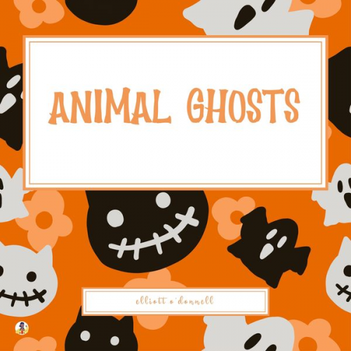 Elliott O'Donnell - Animal Ghosts