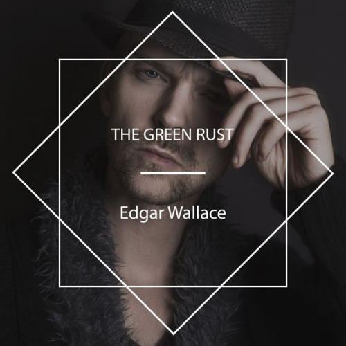 Edgar Wallace - The Green Rust