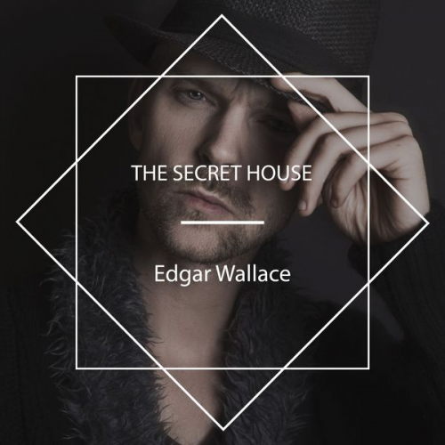 Edgar Wallace - The Secret House