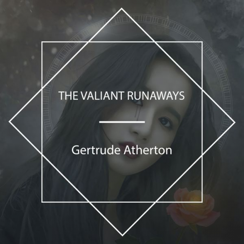 Gertrude Franklin Horn Atherton - The Valiant Runaways