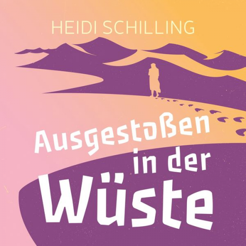 Heidi Schilling - Ausgestoßen in der Wüste