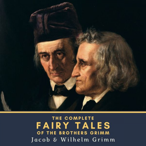 Jacob Grimm Wilhelm Grimm - The Complete Fairy Tales of the Brothers Grimm