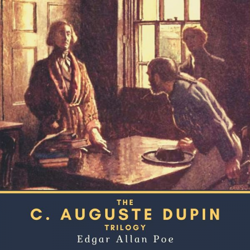 Edgar Allan Poe - The C. Auguste Dupin Trilogy