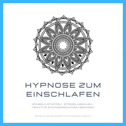 Patrick Lynen - Hypnose zum Einschlafen: Grübeln stoppen - Stress abbauen - negative Zwangsgedanken beenden