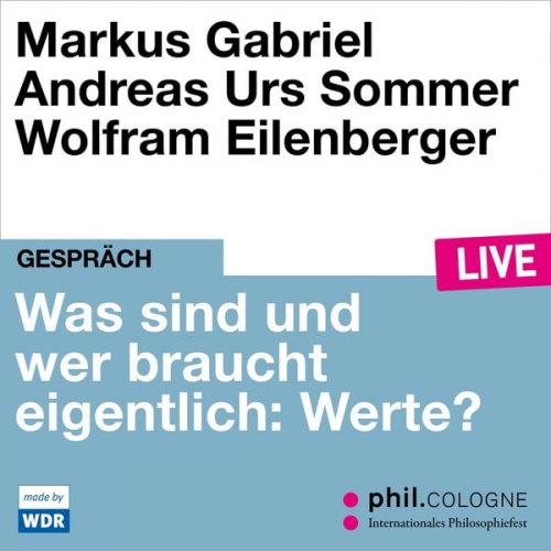 Markus Gabriel Andreas Urs Sommer - Was sind und wer braucht eigentlich: Werte?