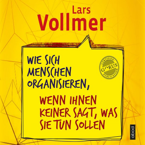 Lars Vollmer - Wie sich Menschen organisieren, wenn ihnen keiner sagt, was sie tun sollen