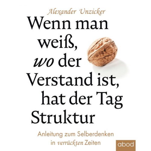 Alexander Unzicker - Wenn man weiß, wo der Verstand ist, hat der Tag Struktur