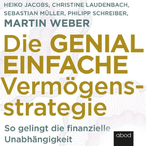 Christine Laudenbach Heike Jacobs Martin Weber Philipp Schreiber Sebastian Müller - Die genial einfache Vermögensstrategie