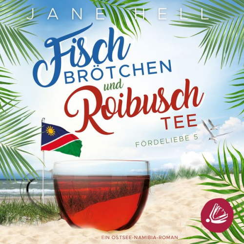 Jane Hell - Fischbrötchen und Roibuschtee: Ein Ostsee-Namibia-Roman | Fördeliebe 5