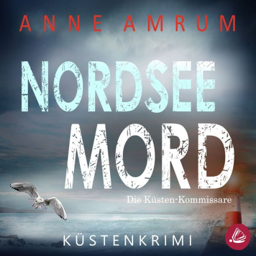 Anne Amrum - Nordsee Mord – Die Küsten-Kommissare: Küstenkrimi (Die Nordsee-Kommissare 1)