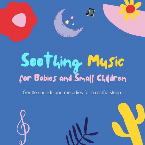 Soothing Music for Babies and Small Children - Soothing Music for Babies and Small Children