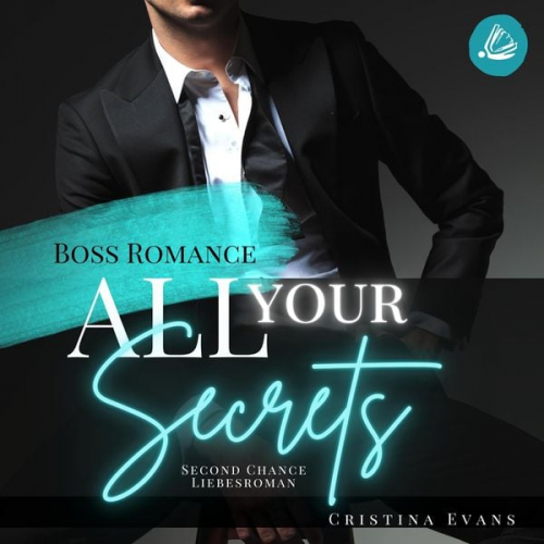 Cristina Evans - All Your Secrets: Boss Romance (Ein Second Chance - Liebesroman)