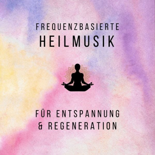 Frequenzbasierte Heilmusik - Frequenzbasierte Heilmusik für Entspannung und Regeneration