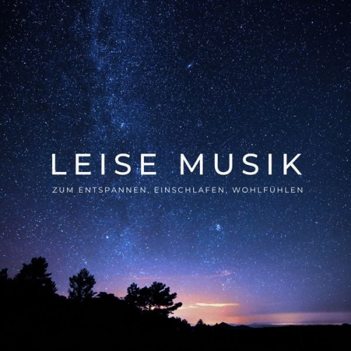 Leise Musik zum Entspannen - Leise Musik zum Entspannen, Einschlafen, Wohlfühlen