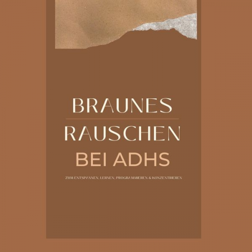 Klangwerkstatt für Braunes Rauschen - Braunes Rauschen bei ADHS, zum Entspannen, Lernen, Programmieren und Konzentrieren