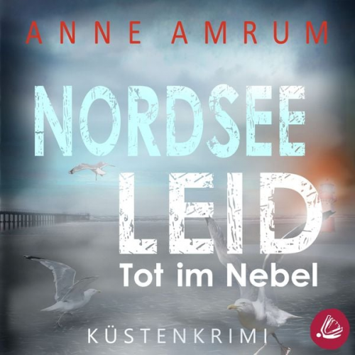 Anne Amrum - Nordsee Leid - Die Küsten-Kommissare: Küstenkrimi (Die Nordsee-Kommissare, Band 3)