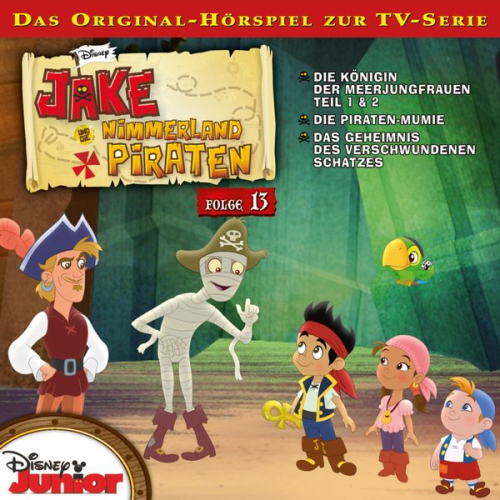 13: Die Königin der Meerjungfrauen / Die Piraten-Mumie / Das Geheimnis des verschwundenen Schatzes (Hörspiel zur Disney TV-Serie)