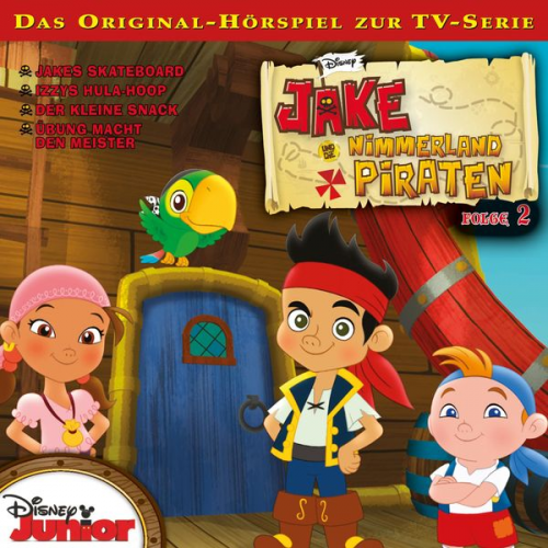 02: Jakes Skateboard / Izzys Hula-Hoop / Der kleine Snack / Übung macht den Meister (Hörspiel zur Disney TV-Serie)