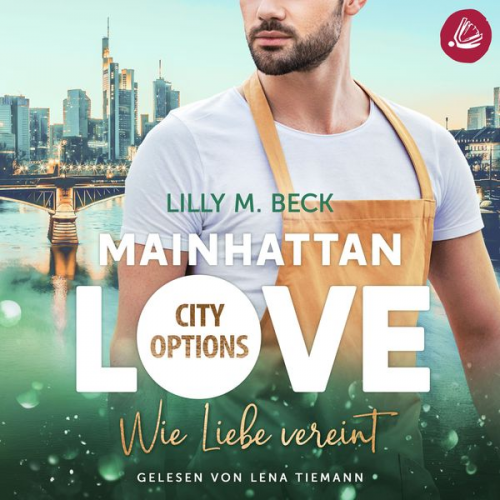 Lilly M. Beck - MAINHATTAN LOVE – Wie Liebe vereint (Die City Options Reihe)