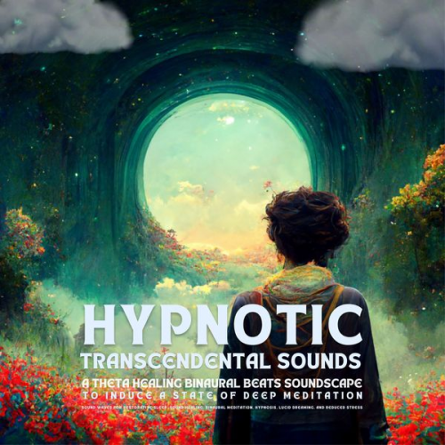 Hypnotic Transcendental Sounds - Hypnotic Transcendental Sounds - A Theta Healing Binaural Beats Soundscape To Induce A State Of Deep Meditation