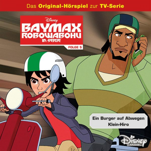 05: Ein Burger auf Abwegen / Klein-Hiro (Hörspiel zur Disney TV-Serie)