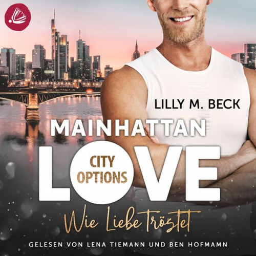 Lilly M. Beck - MAINHATTAN LOVE – Wie Liebe tröstet (Die City Options Reihe)