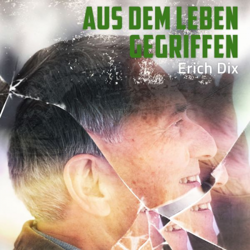 Erich Dix - Aus dem Leben gegriffen