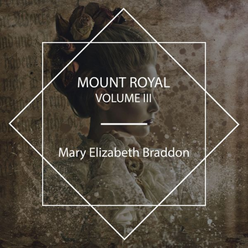 Mary Elizabeth Braddon - Mount Royal Volume III