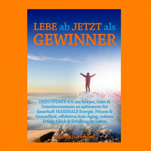 Matthias Haldenwang - Lebe ab jetzt als Gewinner