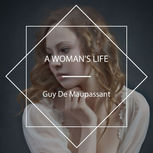 Guy de Maupassant - A Woman's Life