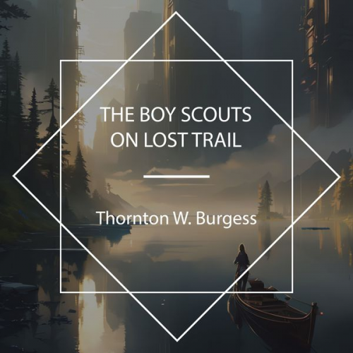 Thornton W. Burgess - The Boy Scouts on Lost Trail