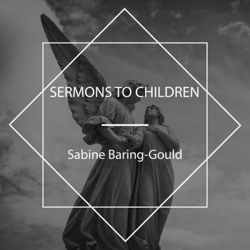 Sabine Baring-Gould - Sermons to Children