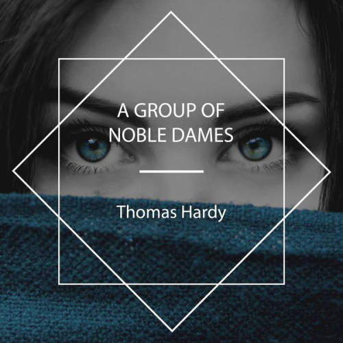 Thomas Hardy - A Group of Noble Dames