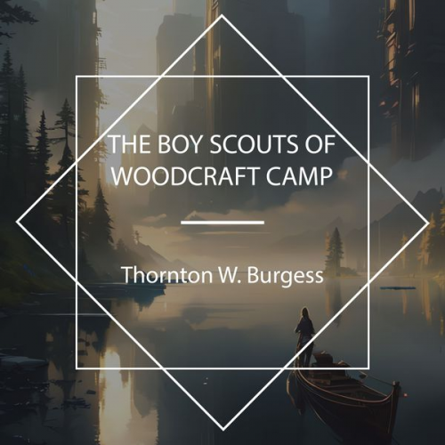 Thornton W. Burgess - The Boy Scouts of Woodcraft Camp