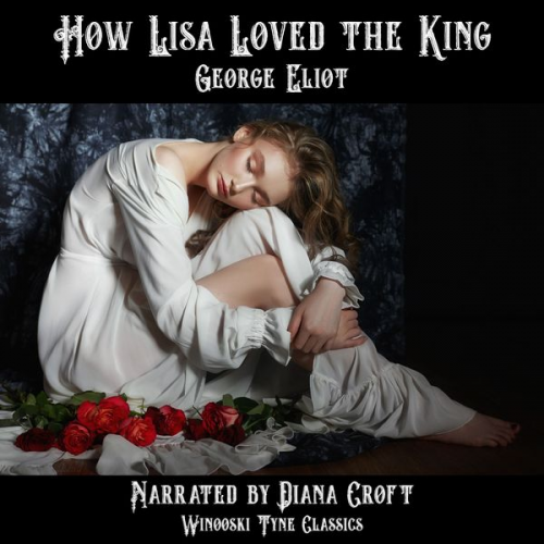 George Eliot - How Lisa Loved the King