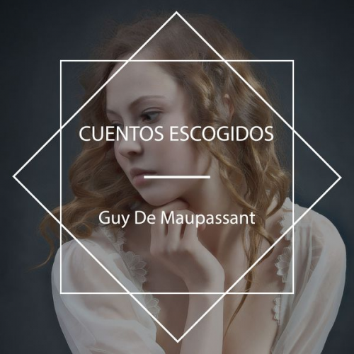 Guy de Maupassant - Cuentos escogidos