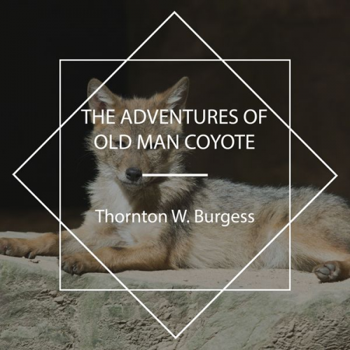 Thornton W. Burgess - The Adventures of Old Man Coyote