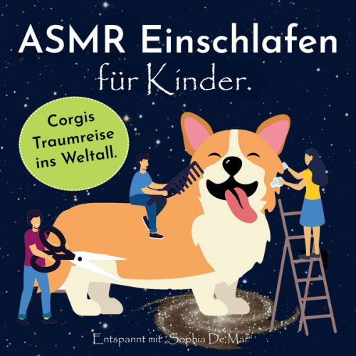 Sophia De Mar - Asmr Einschlafen für Kinder. Corgis Traumreise ins Weltall. Entspannt mit "Sophia De Mar".