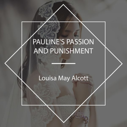 Louisa May Alcott - Pauline's Passion and Punishment