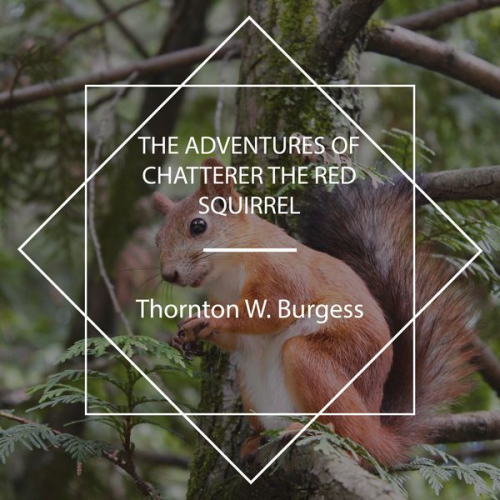 Thornton W. Burgess - The Adventures of Chatterer the Red Squirrel