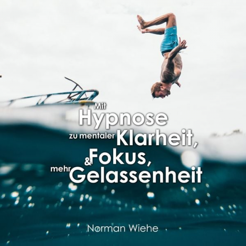 Norman Wiehe - Mit Hypnose zu mentaler Klarheit