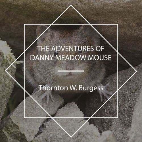 Thornton W. Burgess - The Adventures of Danny Meadow Mouse