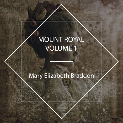 Mary Elizabeth Braddon - Mount Royal, Volume N°1