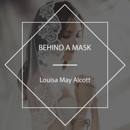 Louisa May Alcott - Behind a Mask