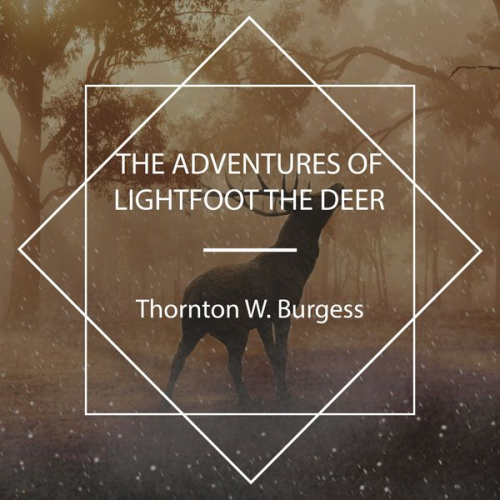 Thornton W. Burgess - The Adventures of Lightfoot the Deer