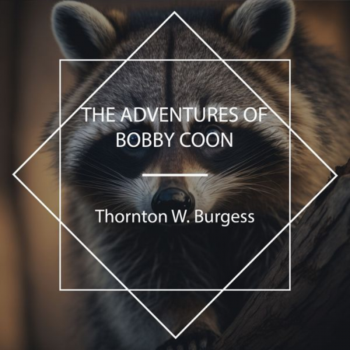 Thornton W. Burgess - The Adventures of Bobby Coon