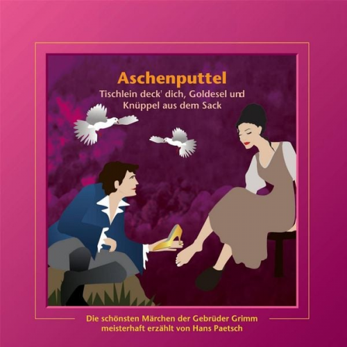 Jacob Ludwig Karl Grimm Wilhelm Carl Grimm - Aschenputtel / Tischlein deck' dich, Goldesel und Knüppel aus dem Sack