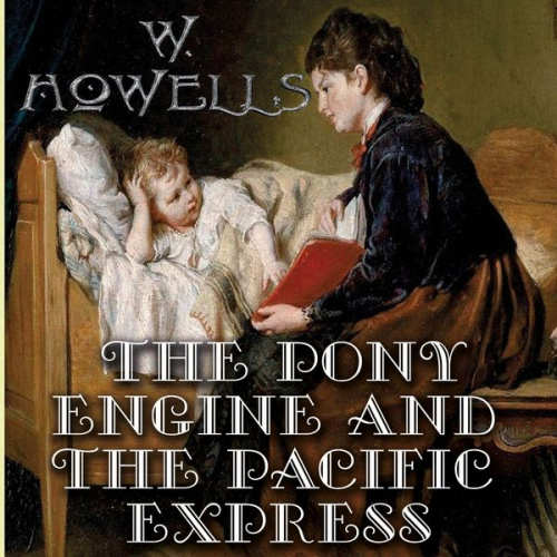 William Dean Howells - The Pony Engine and the Pacific Express