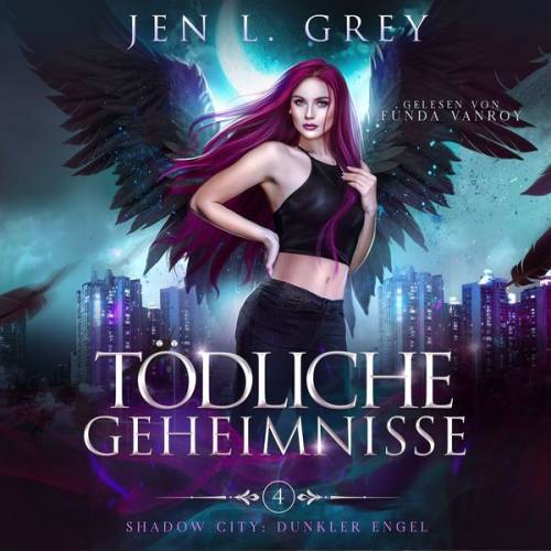 Jen L. Grey Fantasy Hörbücher Romantasy Hörbücher - Tödliche Geheimnisse -Shadow City: Dunkler Engel 4 - Dark Fantasy Hörbuch