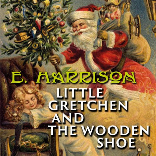 Elizabeth Harrison - Little Gretchen and the Wooden Shoe